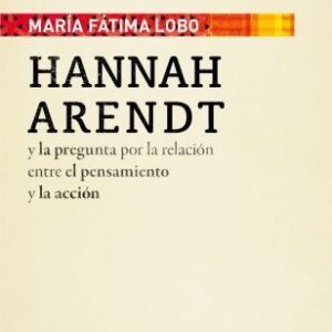 Hannah Arendt y la pregunta por la relación entre el pensamiento y la acción