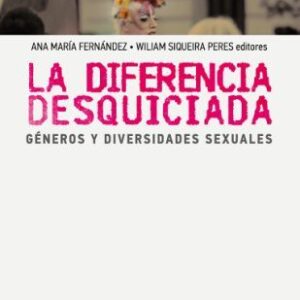 La diferencia desquiciada. Géneros y diversidades sexuales