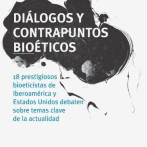 Diálogos y contrapuntos bioéticos