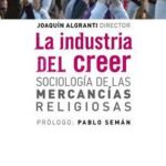 La industria del creer. Sociología de las mercancías religiosas