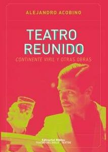 Teatro reunido. Continente viril y otras obras