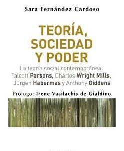 Teoría, sociedad y poder. La teoría social contemporánea: Talcott Parsons, Charles Wright Mills, Jürgen Habermas y Anthony Giddens