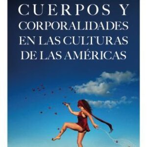 Cuerpos y corporalidades en las culturas de las Américas