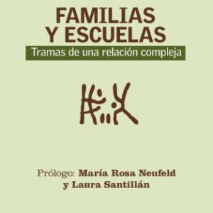 Familias y escuelas.Tramas de una relación compleja