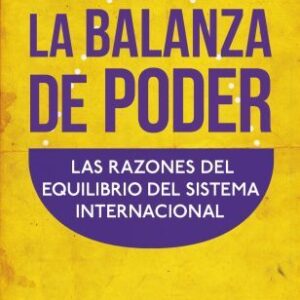 La balanza de poder. Las razones del equilibro del sistema internacional