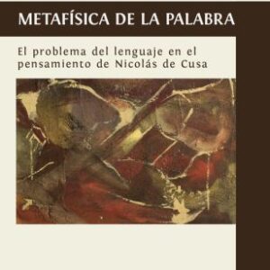 Metafísica de la palabra. El problema del lenguaje en el pensamiento de Nicolás de Cusa
