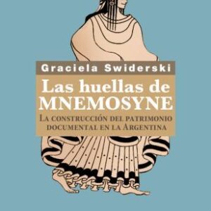 Las huellas de Mnemosyne. La construcción del patrimonio documental en la Argentina
