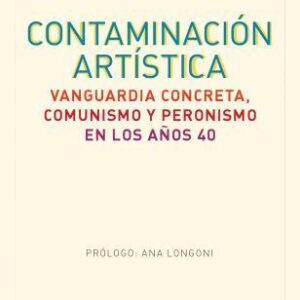 Contaminación artística. Vanguardia concreta, comunismo y peronismo en los años 40