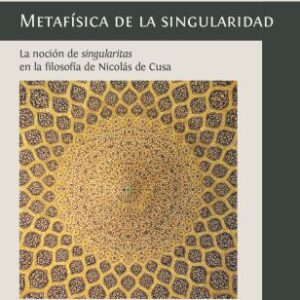 Metafísica de la singularidad. La noción de singularitas en la filosofía de Nicolás de Cusa
