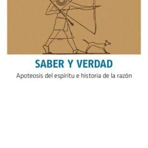Saber y verdad. Apoteosis del espíritu e historia de la razón