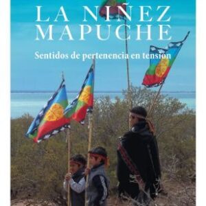 La niñez mapuche. Sentidos de pertenencia en tensión