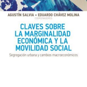 Claves sobre la marginalidad económica y la movilidad social Segregación urbana y cambios macroeconómicos