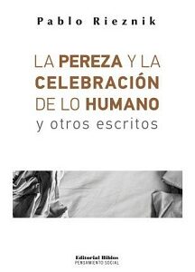 La pereza y la celebración de lo humano y otros escritos