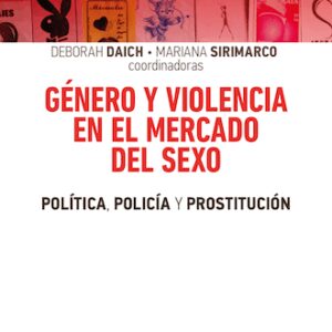 Género y violencia en el mercado del sexo. Política, policía y prostitución