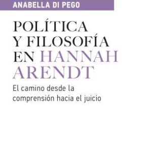 Política y filosofía en Hannah Arendt. El camino desde la comprensión hacia el juicio