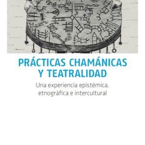 Prácticas chamánicas y teatralidad. Una experiencia epistémica, etnográfica e intercultural