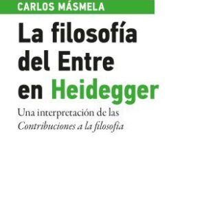 La filosofía del Entre en Heidegger. Una interpretación de las Contribuciones a la filosofía