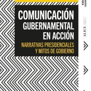 Comunicación gubernamental en acción. Narrativas presidenciales y mitos de gobierno