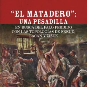 El matadero: una pesadilla. En busca del falo perdido con las topologías de Freud, Lacan y Zizek