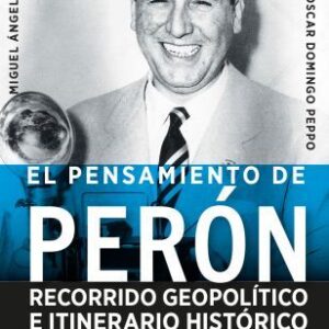 El pensamiento de Perón. Recorrido geopolítico e itinerario histórico