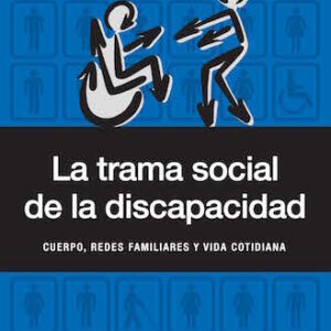 La trama social de la discapacidad. Cuerpo, redes familiares y vida cotidiana