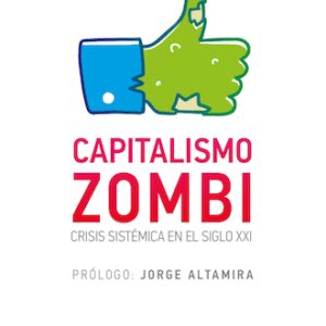 Capitalismo zombi. Crisis sistémica en el siglo XXI