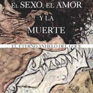 El sexo, el amor y la muerte: el eterno anhelo del goce