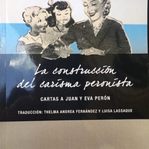 La construcción del carisma peronista. Cartas a Juan y Eva Perón