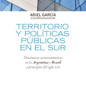 Territorio y políticas públicas en el sur. Dinámicas socioeconómicas en la Argentina y Brasil a principios del siglo XXI