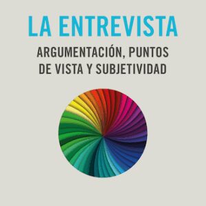 La entrevista. Argumentación, puntos de vista y subjetividad