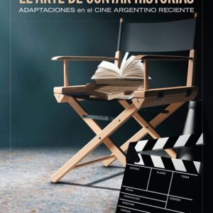 El arte de contar historias. Adaptaciones en el cine argentino reciente
