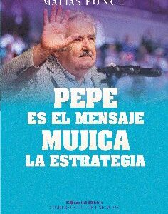 Pepe es el mensaje, Mujica la estrategia