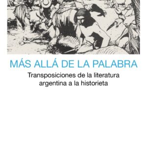 Más allá de la palabra. Transposiciones de la literatura argentina a la historieta