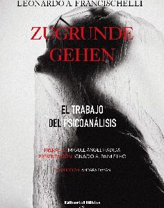 Zugrunde gehen. El trabajo del psicoanálisis