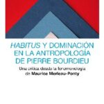 Habitus y dominación en la antropología de Pierre Bourdieu