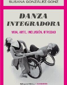 Danza integradora. Vida, arte, inclisión, otredad