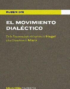 El movimiento dialéctico. De la Fenomenología del espíritu en Hegel a los Grundrisse de Marx