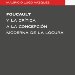 Foucault y la crítica a la concepción moderna de la locura