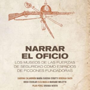 Narrar el oficio. Los museos de las fuerzas de seguridad como espacios de ficciones fundadoras