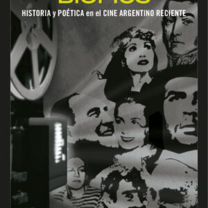 Biopics. Historia y poética en el cine argentino reciente