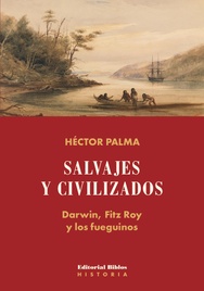 Salvajes y civilizados. Darwin, Fitz Roy y los fueguinos