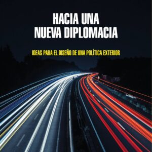 Hacia una nueva diplomacia. Ideas para el diseño de una política exterior