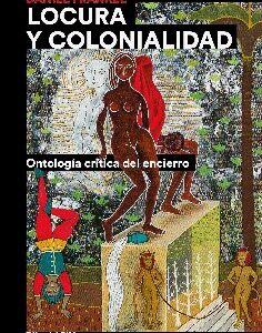 Locura y colonialidad. Ontología crítica del encierro