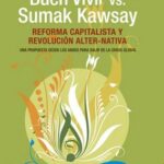 Buen vivir vs. Sumak Kawsay. Reforma capitalista y revolución alter-nativa. (Una propuesta desde los Andes para salir de la crisis global)