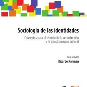 Sociología de las identidades. Conceptos para el estudio de la reproducción y la transformación cultural