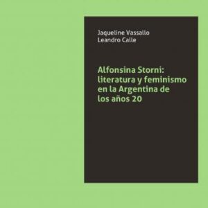 Alfonsina Storni: Literatura y feminismo en la Argentina de los años 20