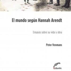 El mundo según Hannah Arendt. Ensayos sobre su vida y obra