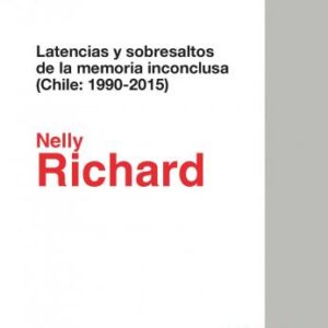 Latencias y sobresaltos de la memoria inconclusa (Chile 1990-2015)