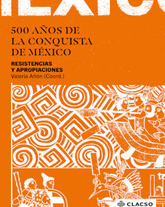 500 años de la conquista de México. Resistencias y apropiaciones