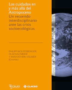 Los cuidados en y más allá del Antropoceno. Un recorrido interdisciplinario ante las crisis socioecológicas